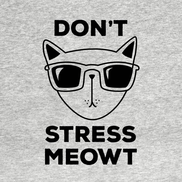 Don't Stress Meowt! Funny Cool Cat T-Shirt to Stay Relaxed by teemaniac